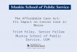 The Affordable Care Act: Its Impact on Cancer Care in Maine Trish Riley, Senior Fellow Muskie School of Public Service, USM