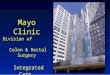 Mayo Clinic Division of Colon & Rectal Surgery Integrated Care For Digestive Disease