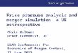 Price pressure analysis and merger simulation: a UK retrospective Chris Walters Chief Economist, OFT LEAR Conference: The Economics of Merger Control,