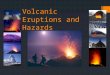 Volcanic Eruptions and Hazards. What is a volcano?  A volcano is a vent or 'chimney' that connects molten rock (magma) from within the Earth ’ s crust