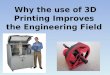 Why the use of 3D Printing Improves the Engineering Field