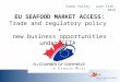 Comox Valley, June 14th, 2015 EU SEAFOOD MARKET ACCESS: Trade and regulatory policy + new business opportunities under CETA