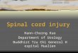 排尿障礙治療中心 版權所有 Spinal cord injury Hann-Chorng Kuo Department of Urology Buddhist Tzu Chi General Hospital Hualien