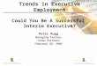 Peter Rugg Managing Partner Tatum Partners February 26, 2004 Trends in Executive Employment Could You Be A Successful Interim Executive?