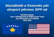 Mundësitë e Kosovës për eksport përmes SPP-së Marideth Sandler Zyra e Përfaqësuesit të SHBA-së për Tregti Zyra Ekzekutive e Presidentit Mars 2009