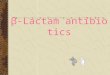 ’-Lactam antibiotics. Classification Penicillins Cephalosporins Other ²-Lactam drugs Cephamycins ï¼ˆ¤´éœ‰ç´ ç±»ï¼‰ Carbapenems ï¼ˆç¢³é‌’éœ‰çƒ¯ç±»ï¼‰