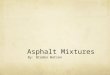 Asphalt Mixtures By: Braden Watson. Introduction What my company does. My experience with asphalt My goals