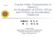 Fractal Video Compression in OpenCL: An Evaluation of CPUs, GPUs, and FPGAs as Acceleration Platforms 指導教授 ：周 哲 民 學 生 ：陳 佑 銓 CAD Group Department of Electrical