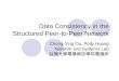 Data Consistency in the Structured Peer-to-Peer Network Cheng-Ying Ou, Polly Huang Network and Systems Lab 台灣大學電機資訊學院電機所