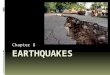 Chapter 8. What is an earthquake?  The vibration of Earth produced by the rapid release of energy  Often caused by slippage along a break in Earth’s