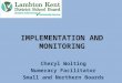IMPLEMENTATION AND MONITORING Cheryl Wolting Numeracy Facilitator Small and Northern Boards