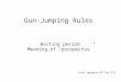 Gun-Jumping Rules Waiting period Meaning of “prospectus” (last updated 07 Feb 13)