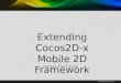 Extending Cocos2D-x Mobile 2D Framework Rony Xu Happy Elements