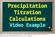 Precipitation Titration Calculations Video Example Here we’ll be given some data from a titration and asked to use this data to calculate the concentration