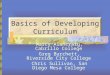 Basics of Developing Curriculum Marcy Alancraig, Cabrillo College Greg Burchett, Riverside City College Chris Sullivan, San Diego Mesa College