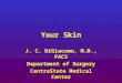Your Skin J. C. DiGiacomo, M.D., FACS Department of Surgery CentraState Medical Center