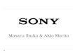 Masaru Ibuka & Akio Morita. Sony History  Masaru Ibuka 井深大 (1908 ~ 1997)  Akio Morita 盛田昭夫 (1921 ~ 1999)  Founded May 1946, soon after WWII  Started