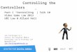 Controlling the Controllers Part C “Controlling” | Talk 10 Video Game Law 2013 UBC Law @ Allard Hall Jon Festinger Q.C. Centre for Digital Media Festinger