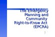 EPCRA1 The Emergency Planning and Community Right-to-Know Act (EPCRA) The Emergency Planning and Community Right-to-Know Act (EPCRA)