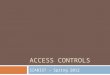 ACCESS CONTROLS SZABIST – Spring 2012. Access Controls This chapter presents the following:  Identification methods and technologies  Authentication