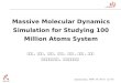 Massive Molecular Dynamics Simulation for Studying 100 Million Atoms System 김상필, 이승협, 김경수, 이승철, 최정혜, 이규환, 이광렬 한국과학기술연구원,
