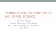 INTRODUCTION TO GEOPHYSICS AND SPACE SCIENCE G¼nter Kargl Space Research Institute Austrian Academy of Sciences WS 2013