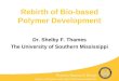 Thames Research Group School of Polymers and High Performance Materials Rebirth of Bio-based Polymer Development Dr. Shelby F. Thames The University of