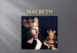 When Shakespeare wrote Macbeth in 1606 James I had been King of England for three years. He was also the king of Scotland