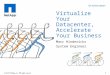 Marc Hinderickx System Engineer Virtualize Your Datacenter, Accelerate Your Business 1