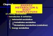 Chapter 7 ENERGY METABOLISM & BODY TEMPERATURE § 1. Energy metabolism  Introduction & definition  Introduction & definition Substantial metabolism Substantial