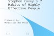 30.8.98MvdW1 7 Habits of Highly Effective People Stephen Covey's 7 Habits of Highly Effective People Presented by: Monica van der Weele