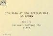 Y8 History The rise of the British Raj in India Unit 3 Lesson 1 Setting the scene