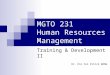 MGTO 231 Human Resources Management Training & Development II Dr. Kin Fai Ellick WONG