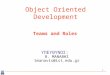 1 Object Oriented Development ΥΠΕΥΘΥΝΟΣ: Θ. ΜΑΝΑΒΗΣ tmanavis@ist.edu.gr Teams and Roles