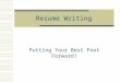 Resume Writing Putting Your Best Foot Forward!. What is a Resume?  A Resume is: A personal data sheet A short summary of important facts