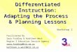 Differentiated Instruction: Adapting the Process & Planning Lessons Facilitated By Sara Fridley & Kathleen West Region 3 Education Service Agency sara.fridley@k12.sd.us