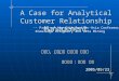 1 A Case for Analytical Customer Relationship Management 李逢嘉、黃翊軒、侯建如、吳誌恭 指導老師 : 張瑞芬 教授 指導老師 : 張瑞芬 教授 2005/05/23 --