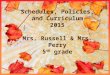 Schedules, Policies, and Curriculum 2015 Mrs. Russell & Mrs. Perry 5 th grade