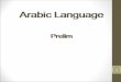 1. Arabic : is a Central Semitic languageCentral Semitic language Pronunciation : العربية al-arabiyah Spoken in : Primarily in the Arab states of the