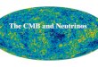 The CMB and Neutrinos. We can all measure the CMB T CMB =2.725 +\- 0.001 K CMB approx 1% of TV noise! 400 photons/cc at 0.28 eV/cc