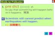 Words for Production 1. pre dict [ prI`dIkt ] vt. to say that something will happen before it happens 預測 Scientists still cannot predict when earthquakes