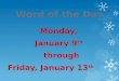 Monday, January 9 th through through Friday, January 13 th