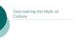 Discovering the Myth of Culture. Lecture Outline ï‚ The definition of culture ï‚ The level of culture ï‚ Related terms of culture