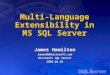 Multi-Language Extensibility in MS SQL Server James Hamilton JamesRH@microsoft.com Microsoft SQL Server 2002.06.25