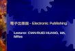 電子出版品 - Electronic Publishing Lecturer: CIAN-RUEI HUANG, MA, MRes