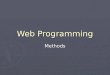 Web Programming Methods. What we are going to do… ► Why methods? ► Traditional method examples ► WSDM ► Conclusion