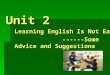Unit 2 Learning English Is Not Easy ------Some Advice and Suggestions ------Some Advice and Suggestions