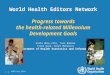 WHEN May 2010 1 |1 | World Health Editors Network Progress towards the health-related Millennium Development Goals Carla Abou-Zahr, Ties Boerma Fiona Gore,