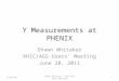 Υ Measurements at PHENIX Shawn Whitaker RHIC/AGS Users’ Meeting June 20, 2011 6/20/20111Shawn Whitaker - RHIC/AGS Users Meeting