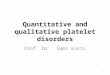 Quantitative and qualitative platelet disorders Prof. Dr. Sami Kartı 1